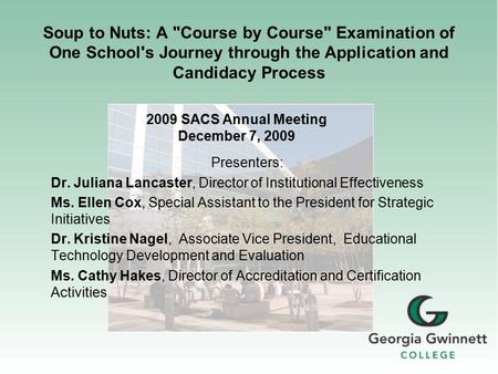 Soup to Nuts: A Course by Course Examination of One School's Journey through the Application and Candidacy Process Presenters: Dr. Juliana Lancaster,