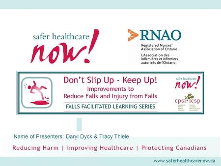 Www.saferhealthcarenow.ca Name of Presenters: Daryl Dyck & Tracy Thiele.