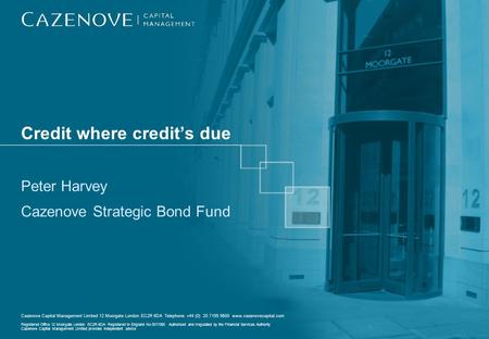 Cazenove Capital Management Limited 12 Moorgate London EC2R 6DA Telephone +44 (0) 20 7155 5600 www.cazenovecapital.com Registered Office 12 Moorgate London.