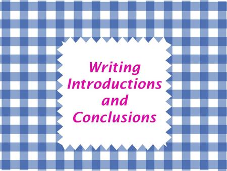 Writing Introductions and Conclusions. Which Modes? OnlyDESCRIPTIVE andEXPOSITORY papers have introductions and/or conclusions!