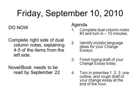 Friday, September 10, 2010 DO NOW Complete right side of dual column notes, explaining 4-5 of the items from the left side. Novel/Book needs to be read.