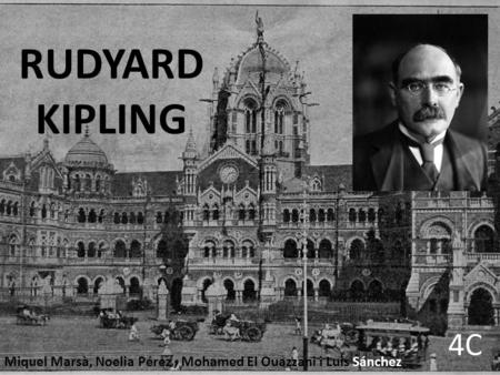 RUDYARD KIPLING Miquel Marsà, Noelia Pérez, Mohamed El Ouazzani i Luís Sánchez 4C.