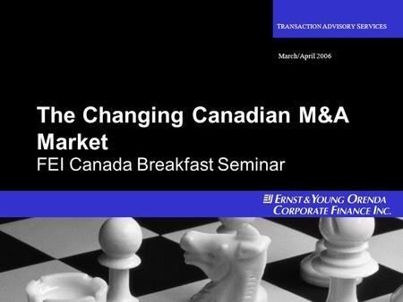 Confidential 0 The Changing Canadian M&A Market FEI Canada Breakfast Seminar T RANSACTION A DVISORY S ERVICES March/April 2006.