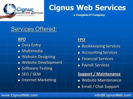 Cignus Web Services a Complete IT Company Services Offered: BPO Data Entry Data Entry Multimedia Multimedia Website.