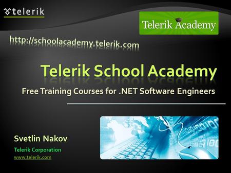 Free Training Courses for.NET Software Engineers Svetlin Nakov Telerik Corporation www.telerik.com.