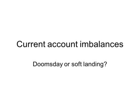 Current account imbalances Doomsday or soft landing?