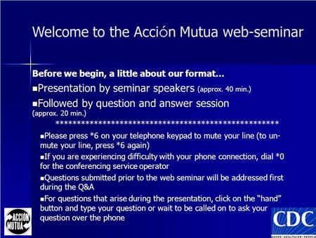 Before we begin, a little about our format… Presentation by seminar speakers (approx. 40 min.) Followed by question and answer session (approx. 20 min.)