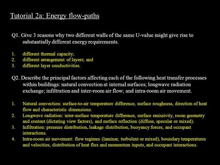 Tutorial 2a: Energy flow-paths Q1. Give 3 reasons why two different walls of the same U-value might give rise to substantially different energy requirements.