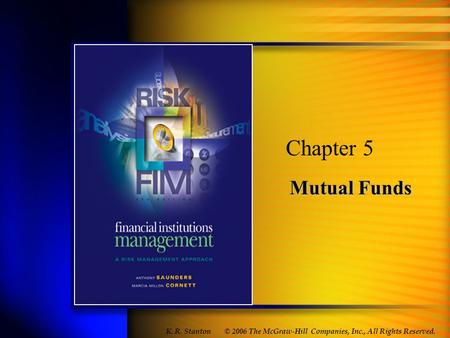 © 2006 The McGraw-Hill Companies, Inc., All Rights Reserved. Mutual Funds Chapter 5 K. R. Stanton.