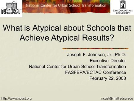 National Center for Urban School Transformation What is Atypical about Schools that Achieve Atypical Results? Joseph.