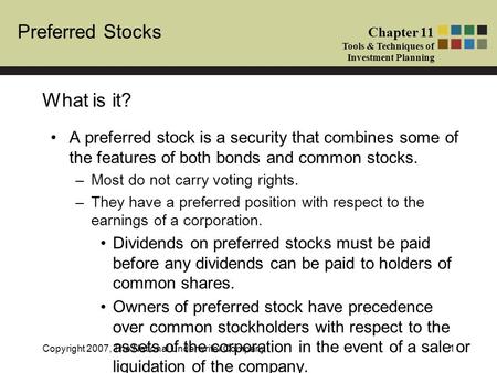 Preferred Stocks Chapter 11 Tools & Techniques of Investment Planning Copyright 2007, The National Underwriter Company1 What is it? A preferred stock is.