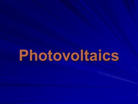 Photovoltaics. Agenda What is PV? System Types Mounting Options Product Options System cost & performance System sizing considerations Advantages of PV.