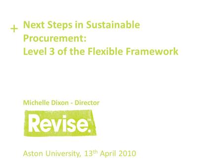 + Next Steps in Sustainable Procurement: Level 3 of the Flexible Framework Michelle Dixon - Director Print: Strategies 2 copies of procuring the future.