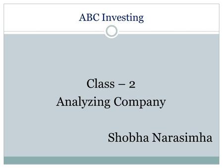 ABC Investing Class – 2 Analyzing Company Shobha Narasimha.