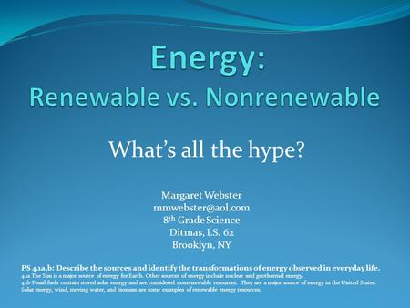 What’s all the hype? PS 4.1a,b: Describe the sources and identify the transformations of energy observed in everyday life. 4.1a The Sun is a major source.