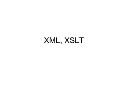 XML, XSLT. Discussion on Markup Languages, Trends.