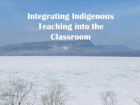 Integrating Indigenous Teaching into the Classroom.