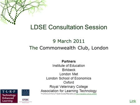 LDSE Consultation Session 9 March 2011 The Commonwealth Club, London Partners Institute of Education Birkbeck London Met London School of Economics Oxford.