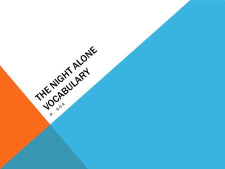 THE NIGHT ALONE VOCABULARY P. 404. BRUISED ( ADJ) Injured under the skin, showing a mark or discoloration He couldn’t sleep on his bruised shoulder because.