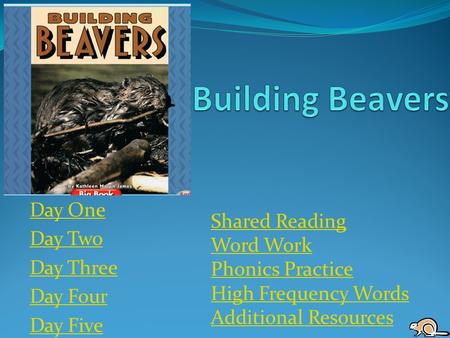 Day One Day Two Day Three Day Four Day Five Shared Reading Word Work Phonics Practice High Frequency Words Additional Resources.