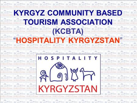 KYRGYZ COMMUNITY BASED TOURISM ASSOCIATION (KCBTA) “HOSPITALITY KYRGYZSTAN”