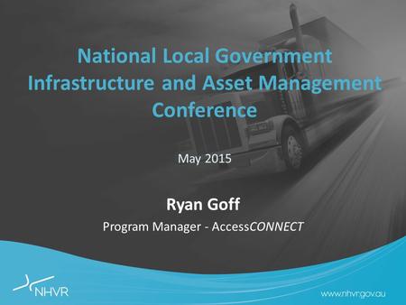 National Local Government Infrastructure and Asset Management Conference May 2015 Ryan Goff Program Manager - AccessCONNECT.