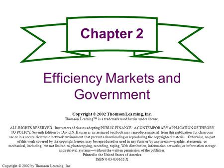 Copyright © 2002 by Thomson Learning, Inc. Efficiency Markets and Government Chapter 2 Copyright © 2002 Thomson Learning, Inc. Thomson Learning™ is a trademark.