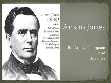 By: Ariana Thompson And Eden Pitre Jones was born on January 20, 1798, in Great Barrington, Massachusetts. In 1820, Jones was licensed as a doctor by.