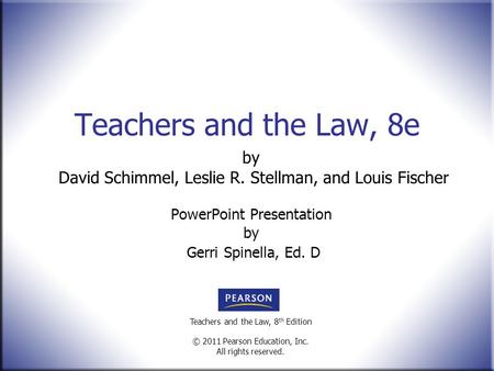 Teachers and the Law, 8 th Edition © 2011 Pearson Education, Inc. All rights reserved. Teachers and the Law, 8e by David Schimmel, Leslie R. Stellman,