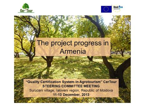 “Quality Certification System in Agrotourism” CerTour STEERING COMMITTEE MEETING Suruceni village, Ialoveni region, Republic of Moldova 11-13 December,