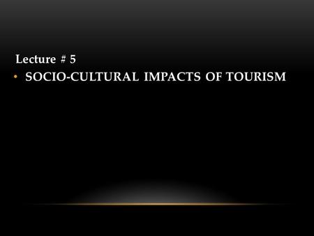 SOCIO-CULTURAL IMPACTS OF TOURISM