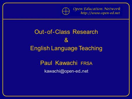 Out - of - Class Research & English Language Teaching Paul Kawachi FRSA net.