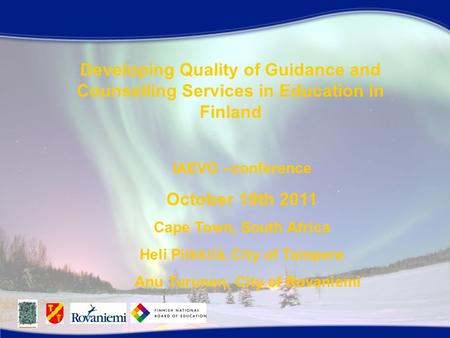 Developing Quality of Guidance and Counselling Services in Education in Finland IAEVG –conference October 19th 2011 Cape Town, South Africa Heli Piikkilä,