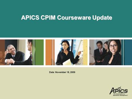 APICS CPIM Courseware Update Date: November 18, 2009.