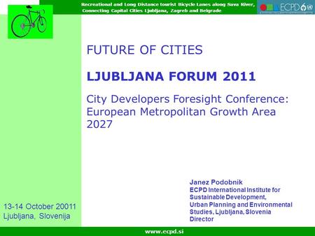 Recreational and Long Distance tourist Bicycle Lanes along Sava River, Connecting Capital Cities Ljubljana, Zagreb and Belgrade www.ecpd.si Recreational.