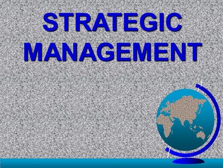 STRATEGIC MANAGEMENT. Strategic Management BUSINESS the art of making irrevocable decisions based on insufficient knowledge.