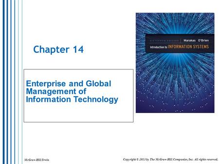 McGraw-Hill/Irwin Copyright © 2013 by The McGraw-Hill Companies, Inc. All rights reserved. Chapter 14 Enterprise and Global Management of Information Technology.