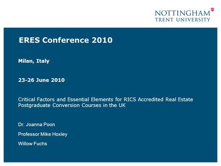 ERES Conference 2010 Milan, Italy 23-26 June 2010 Critical Factors and Essential Elements for RICS Accredited Real Estate Postgraduate Conversion Courses.