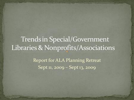 Report for ALA Planning Retreat Sept 11, 2009 – Sept 13, 2009.