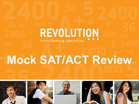 Mock SAT Review Mock SAT/ACT Review. What this presentation will cover 1.Interpreting your Revolution Prep Mock SAT/ACT results 2.Using the structure.