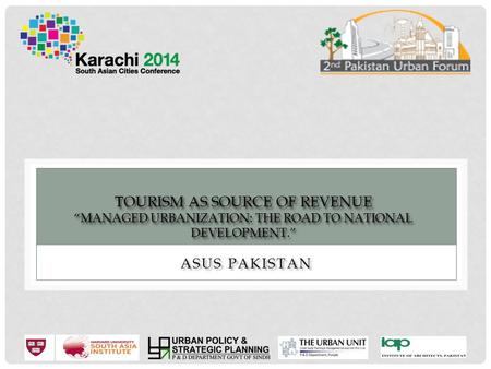 TOURISM AS SOURCE OF REVENUE “MANAGED URBANIZATION: THE ROAD TO NATIONAL DEVELOPMENT.” ASUS PAKISTAN.