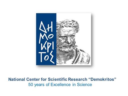 National Center for Scientific Research “Demokritos” 50 years of Excellence in Science.