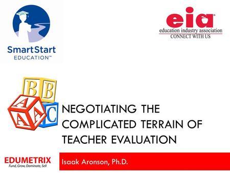 NEGOTIATING THE COMPLICATED TERRAIN OF TEACHER EVALUATION Isaak Aronson, Ph.D.