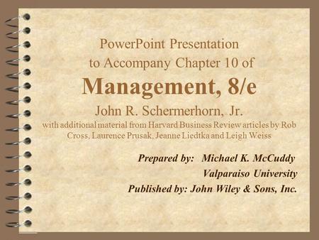 PowerPoint Presentation to Accompany Chapter 10 of Management, 8/e John R. Schermerhorn, Jr. with additional material from Harvard Business Review articles.