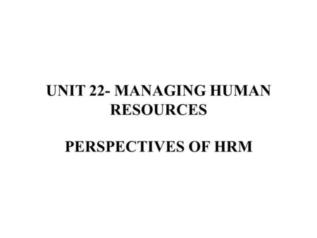 UNIT 22- MANAGING HUMAN RESOURCES