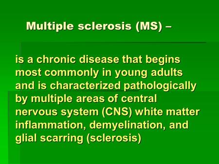 Multiple sclerosis (MS) – is a chronic disease that begins most commonly in young adults and is characterized pathologically by multiple areas of central.