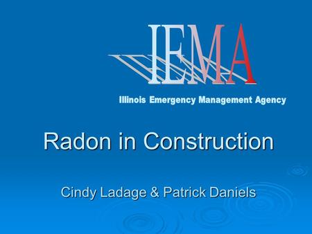 Radon in Construction Cindy Ladage & Patrick Daniels.