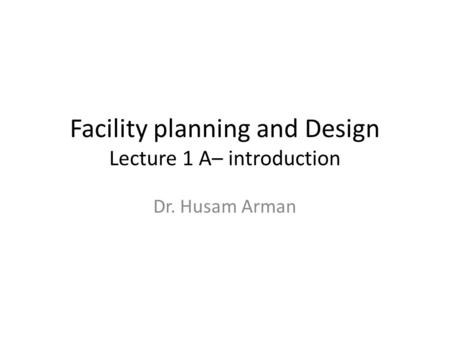 Facility planning and Design Lecture 1 A– introduction