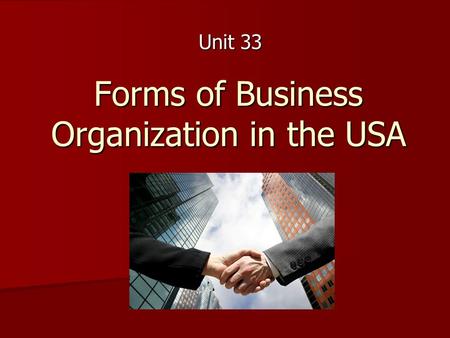 Forms of Business Organization in the USA Unit 33.