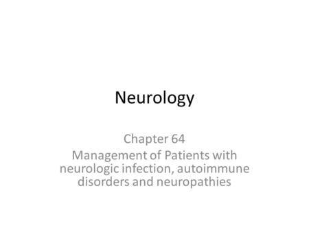 Neurology Chapter 64 Management of Patients with neurologic infection, autoimmune disorders and neuropathies.